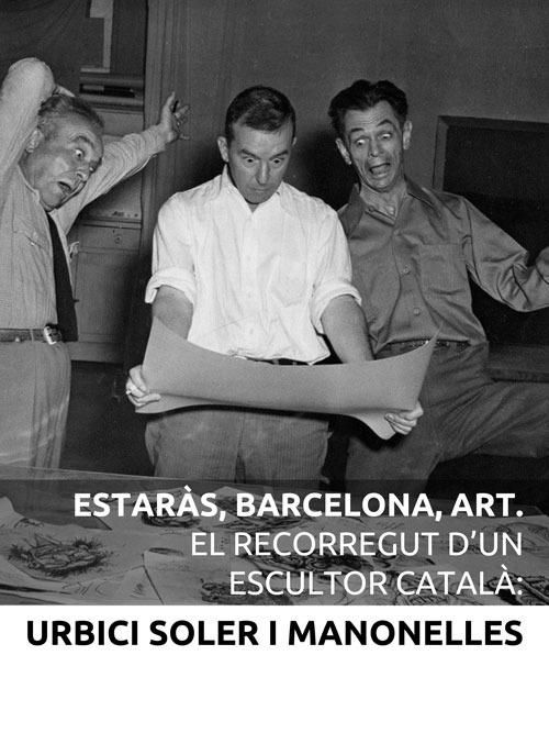 Cartell Estaràs, Barcelona,art: el recorregut d'un escultor català. Urbici Soler i Manonelles